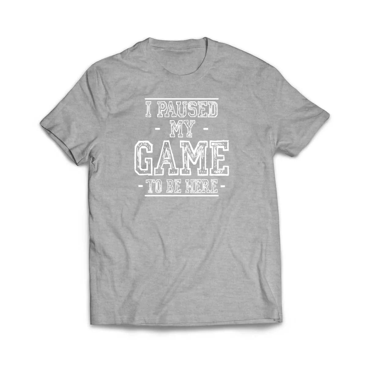 I Paused My Game to Be Here T-Shirt
