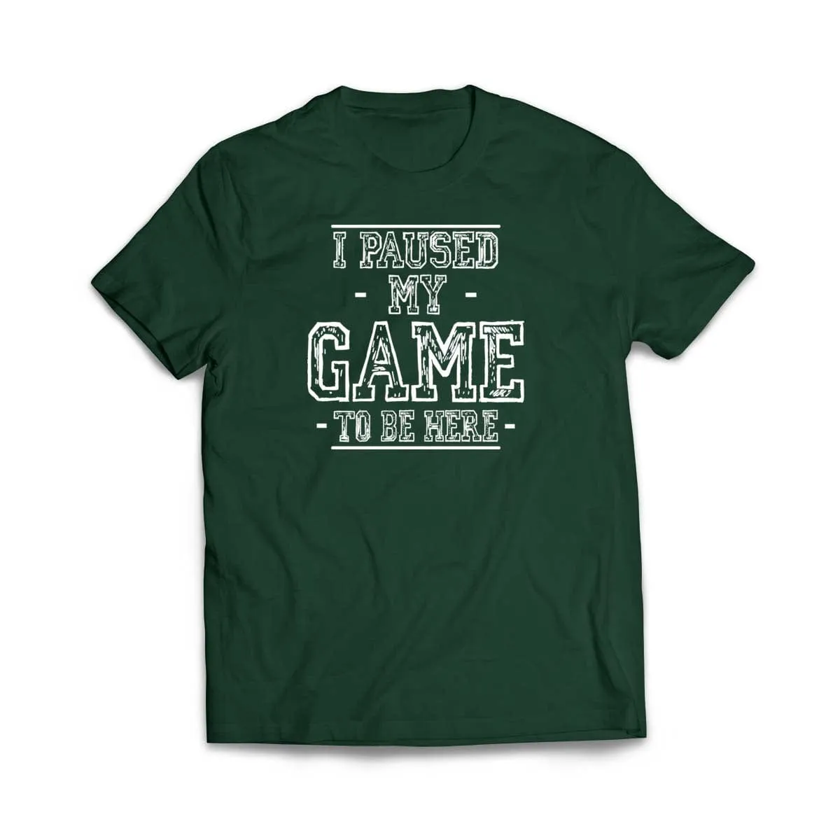 I Paused My Game to Be Here T-Shirt