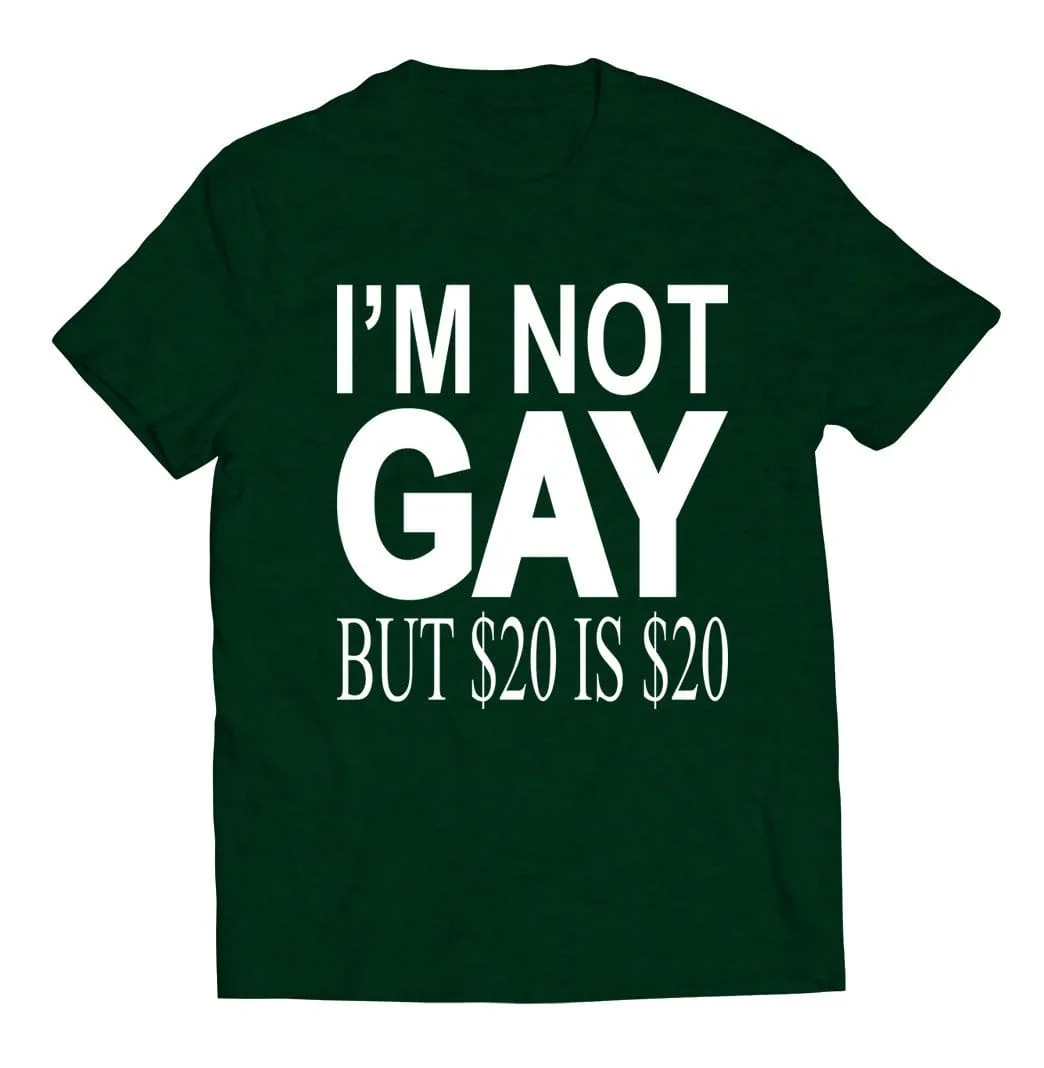 I'm Not Gay but $20 is $20 T-Shirt