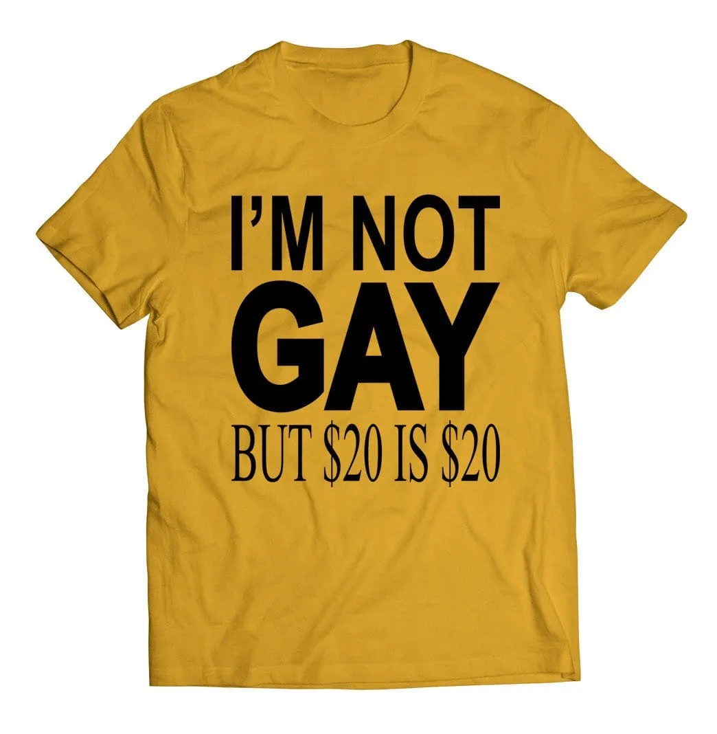 I'm Not Gay but $20 is $20 T-Shirt