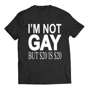 I'm Not Gay but $20 is $20 T-Shirt