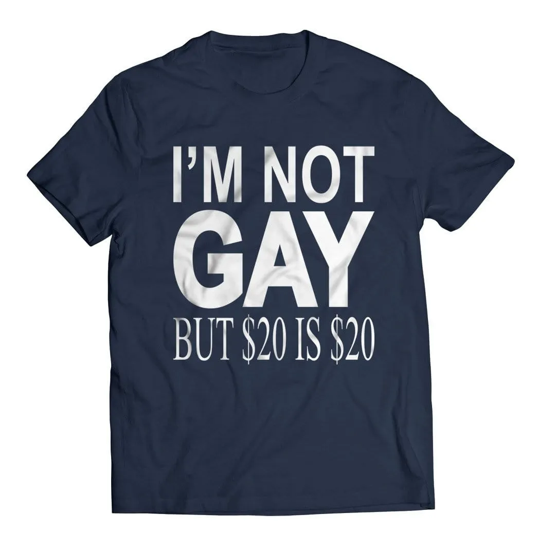 I'm Not Gay but $20 is $20 T-Shirt
