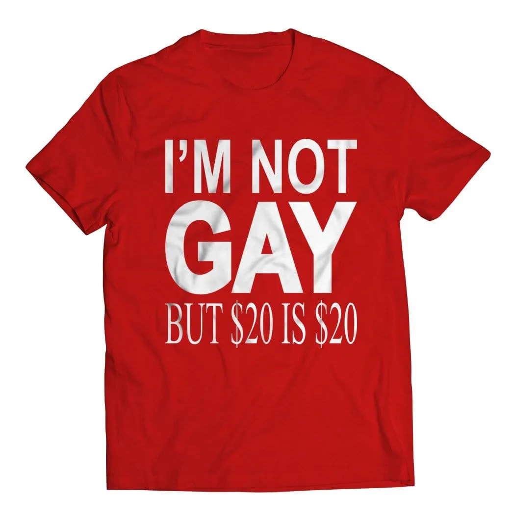 I'm Not Gay but $20 is $20 T-Shirt