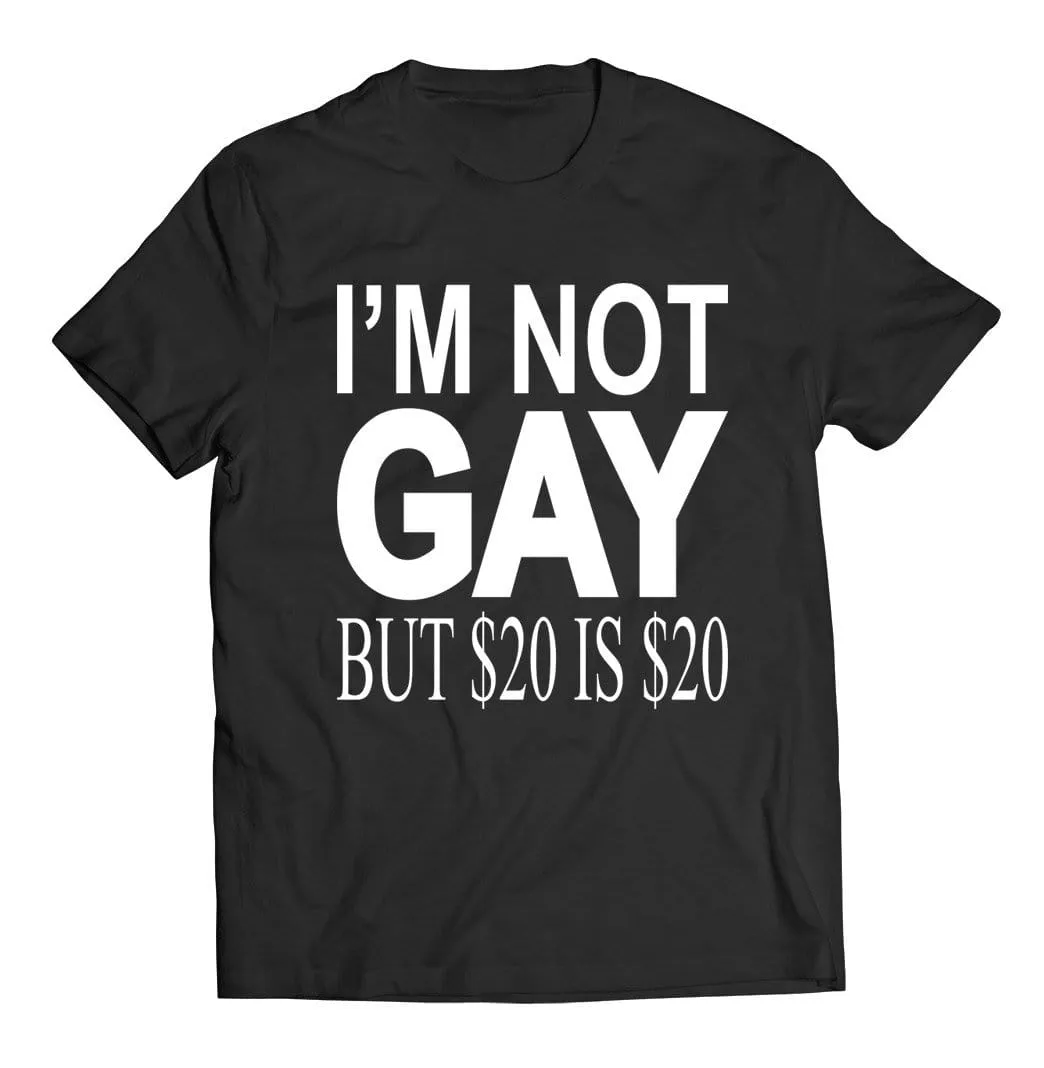 I'm Not Gay but $20 is $20 T-Shirt