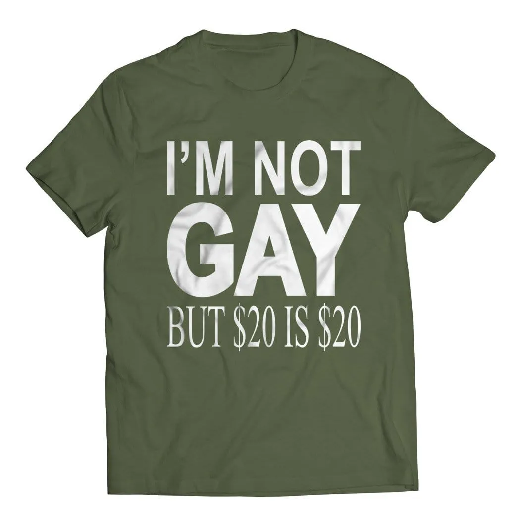 I'm Not Gay but $20 is $20 T-Shirt