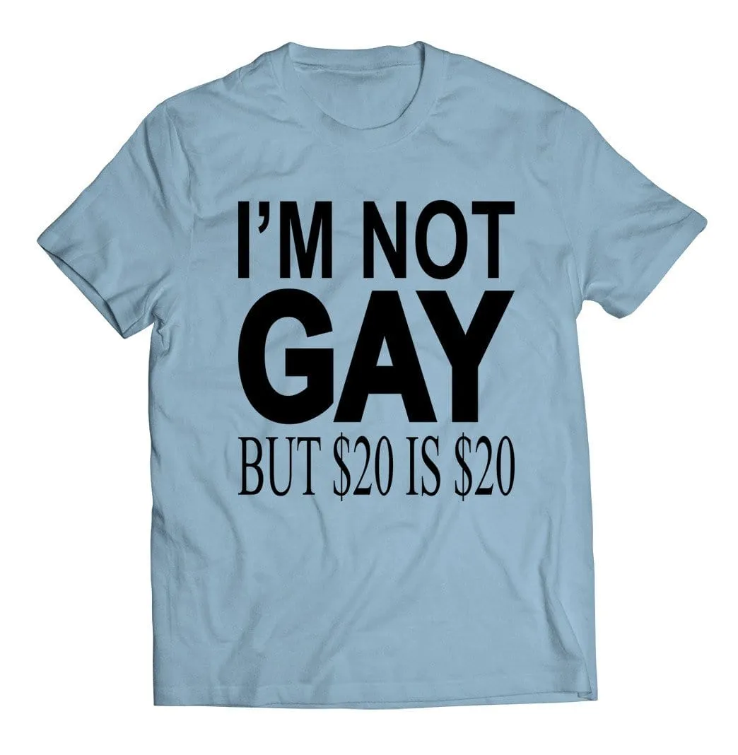 I'm Not Gay but $20 is $20 T-Shirt