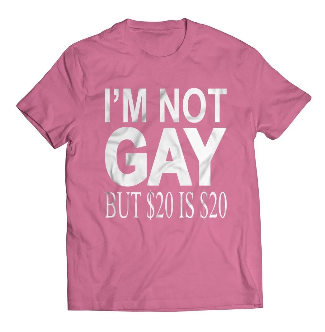 I'm Not Gay but $20 is $20 T-Shirt