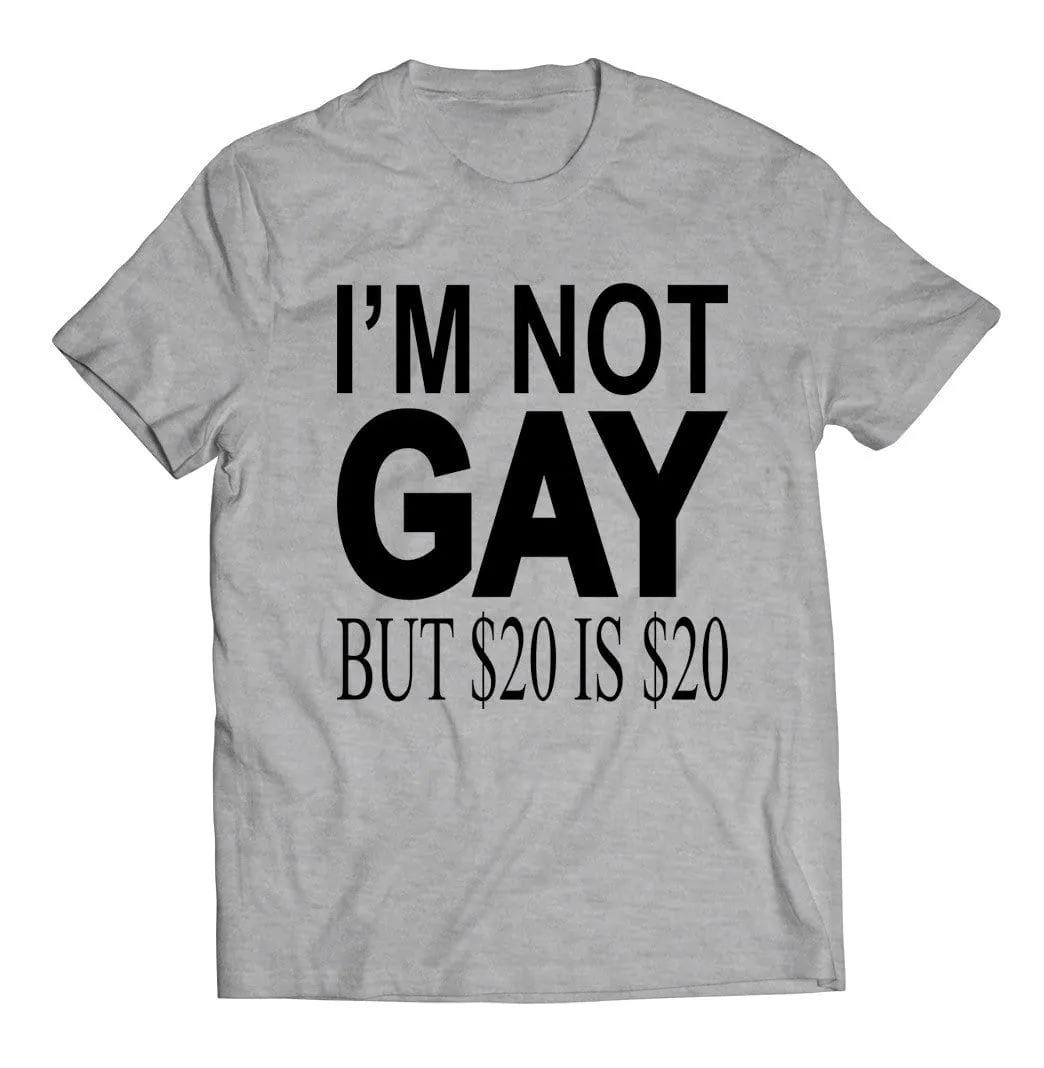 I'm Not Gay but $20 is $20 T-Shirt