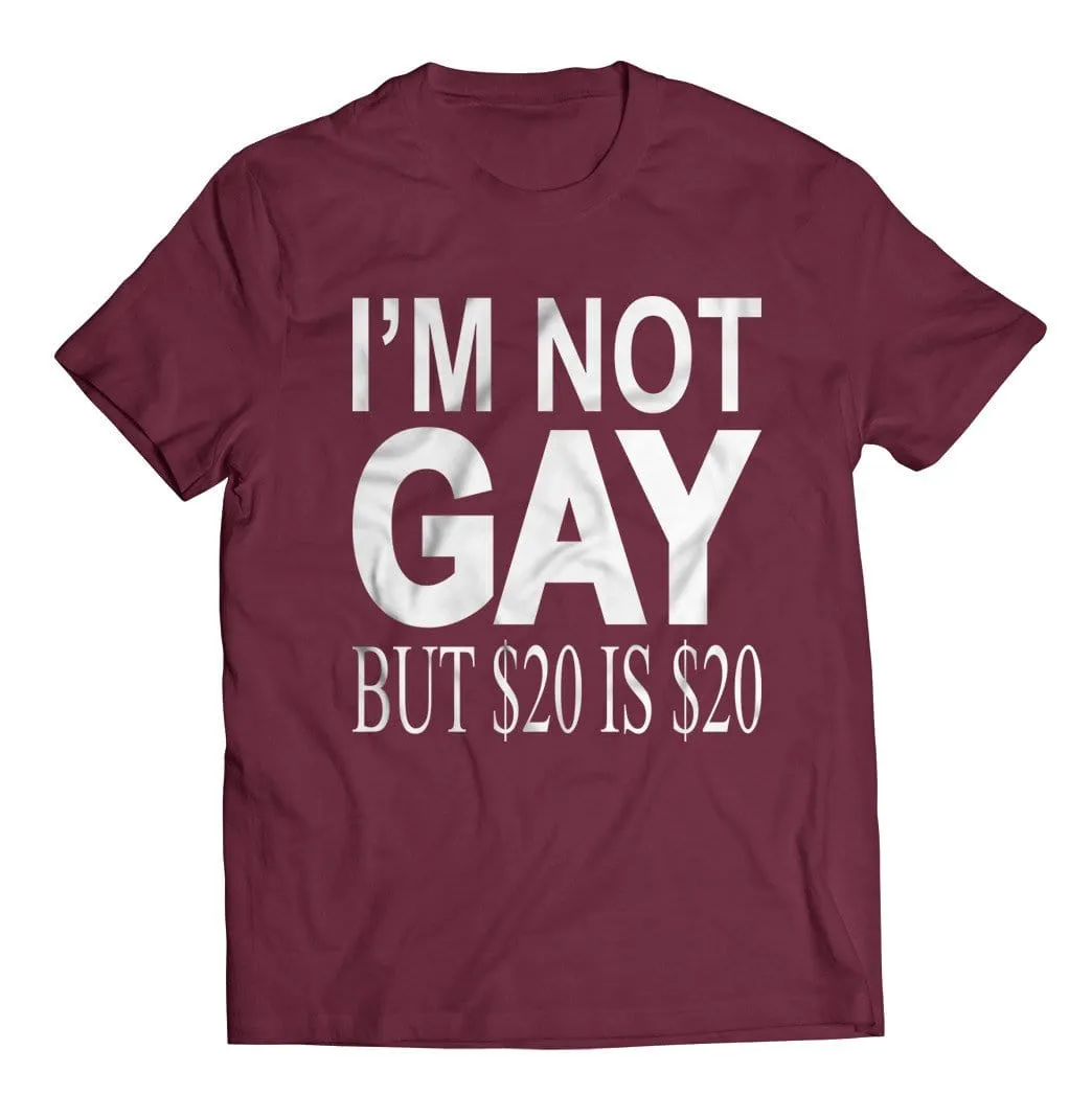 I'm Not Gay but $20 is $20 T-Shirt