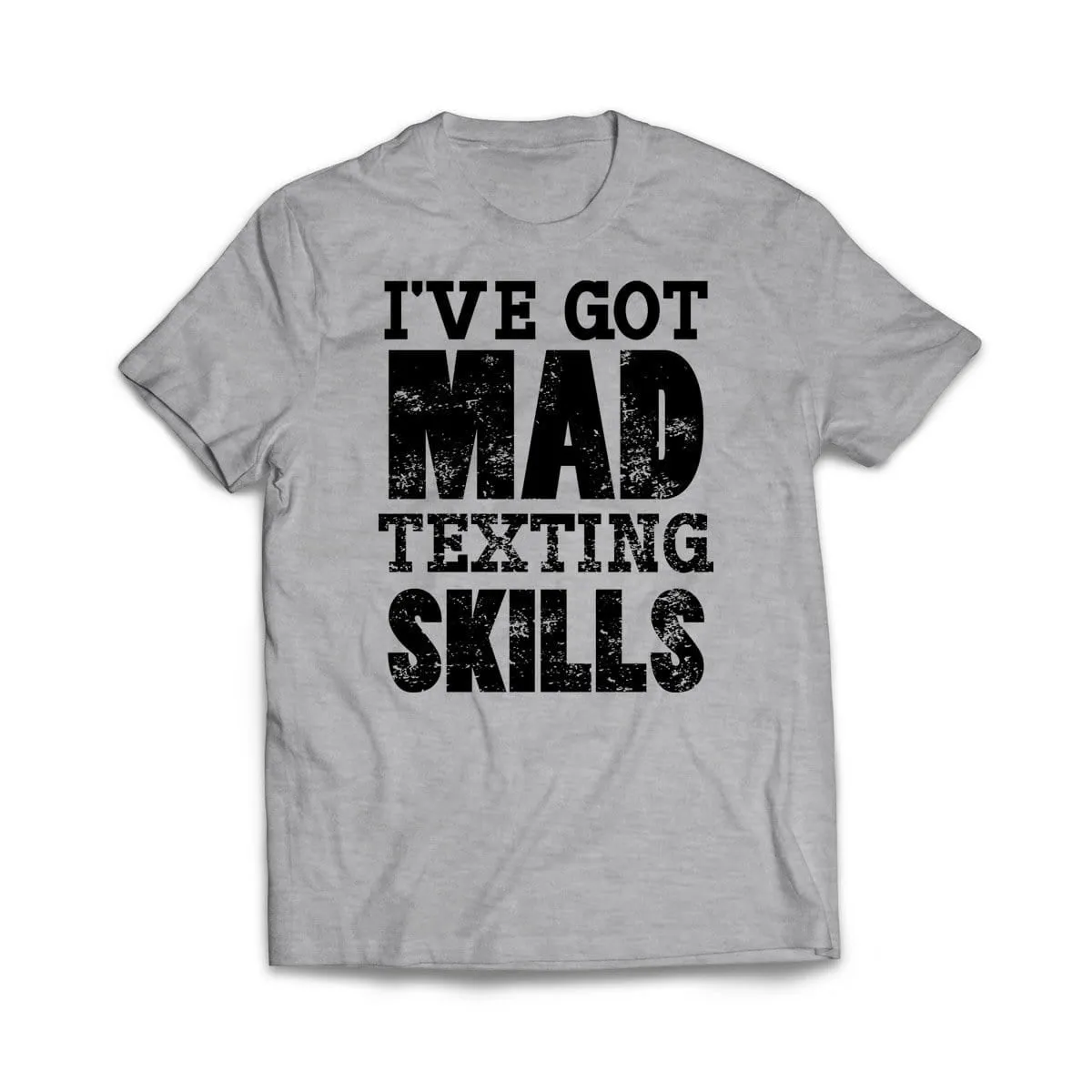 I've Got Mad Texting Skills T-Shirt