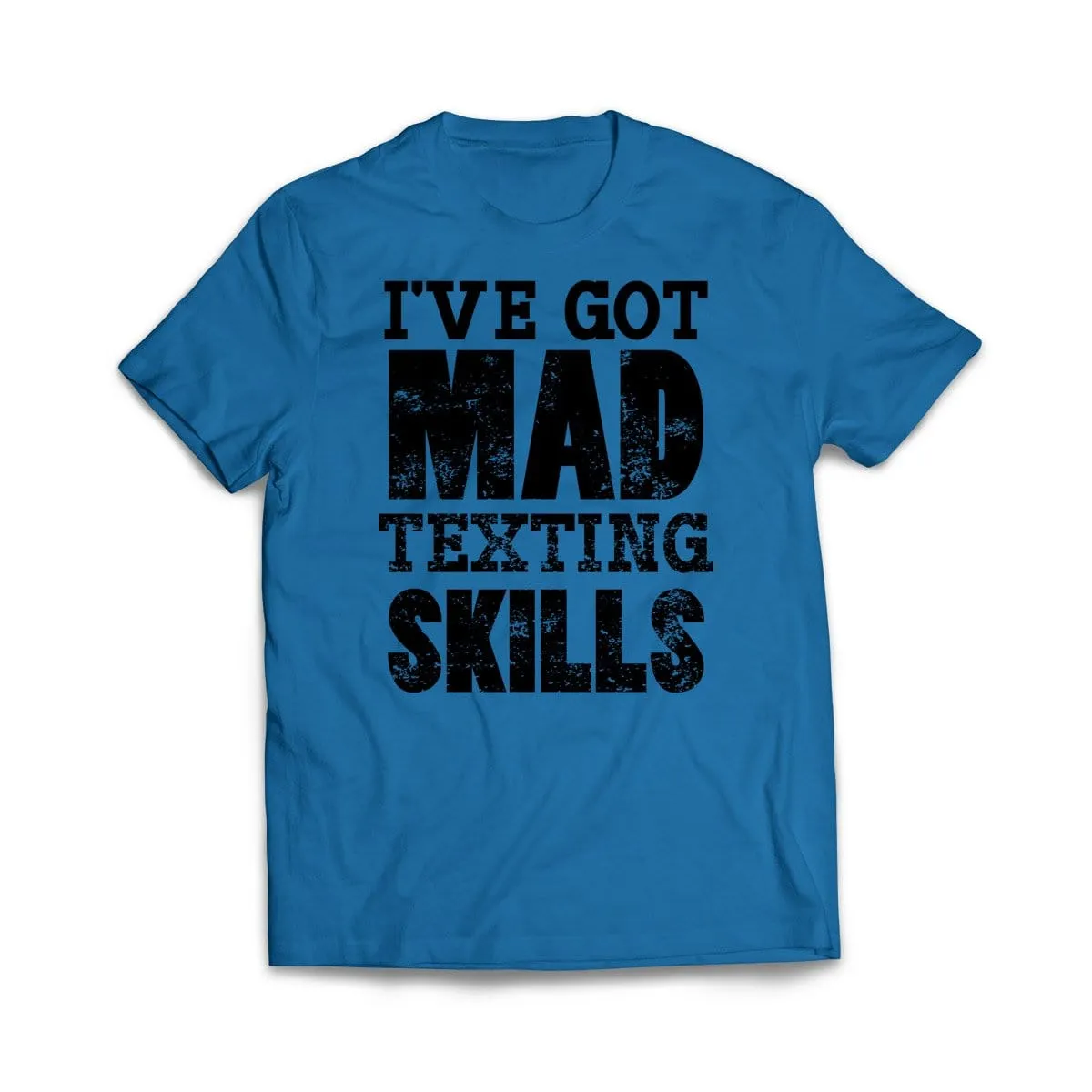 I've Got Mad Texting Skills T-Shirt