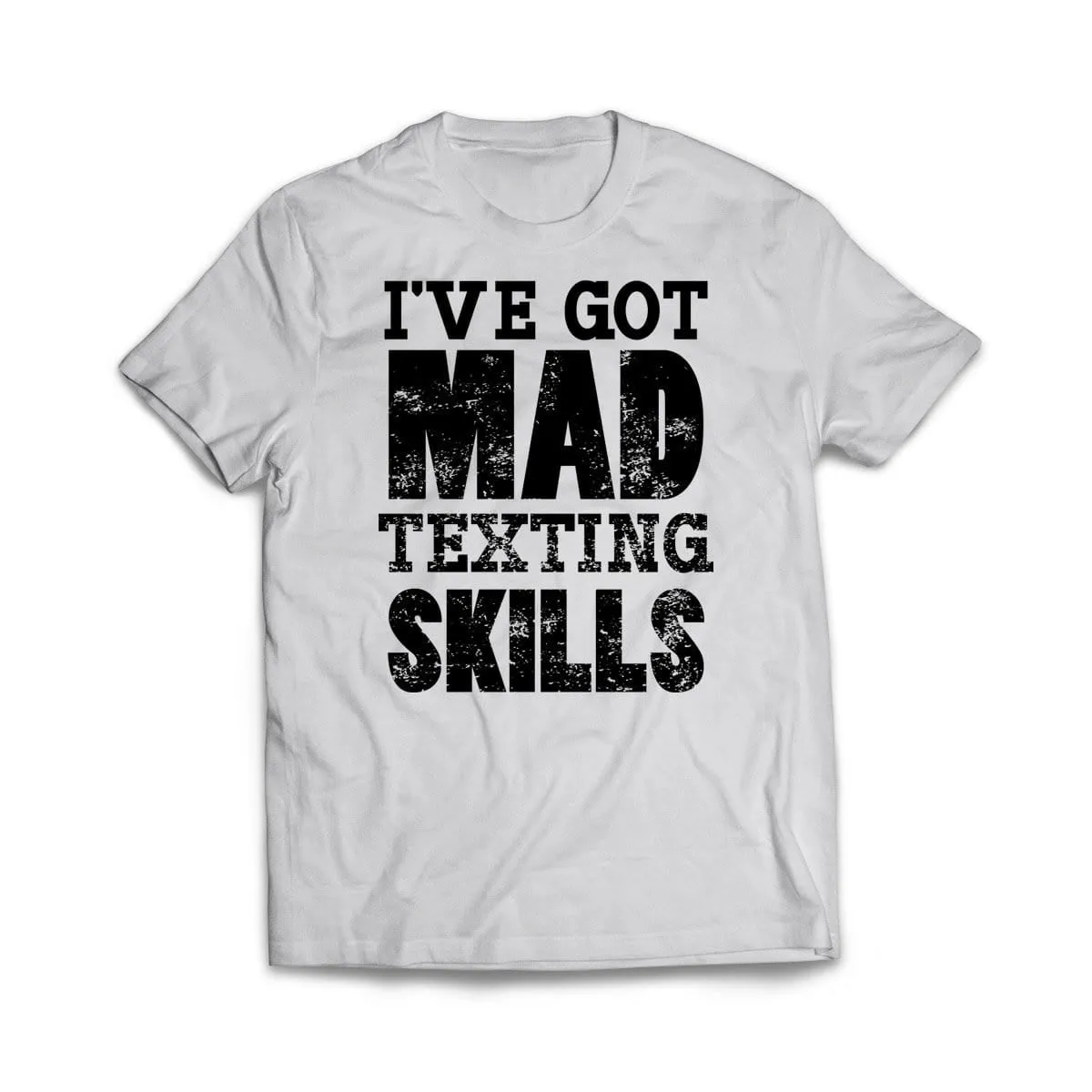 I've Got Mad Texting Skills T-Shirt